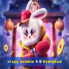 crazy zombie 9.0 download